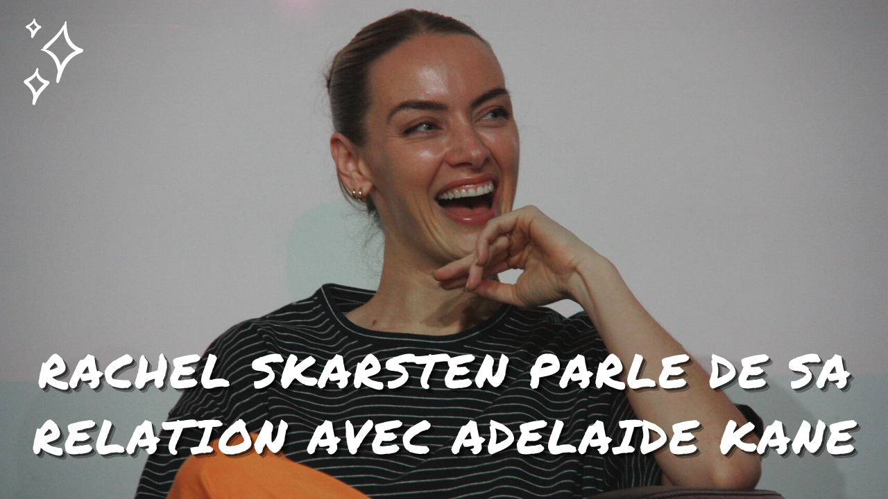 Rachel Skarsten parle de sa relation avec Adelaide Kane