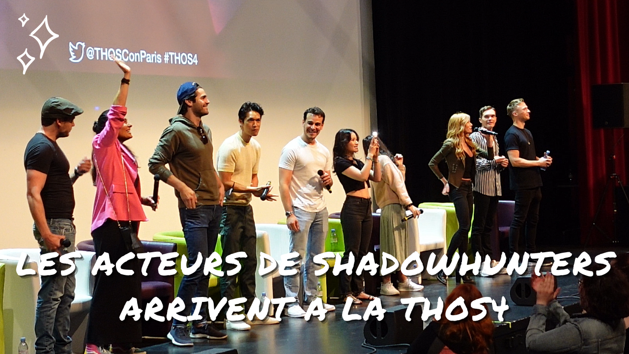 Le cast de Shadowhunters monte sur scène pour saluer ses fans lors de la THOS4 !