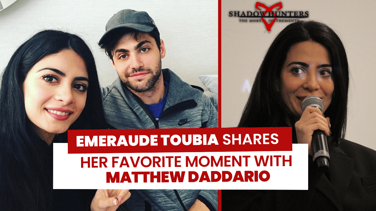 Emeraude Toubia tells her favorite moment with Matthew Daddario from the Shadowhunters set