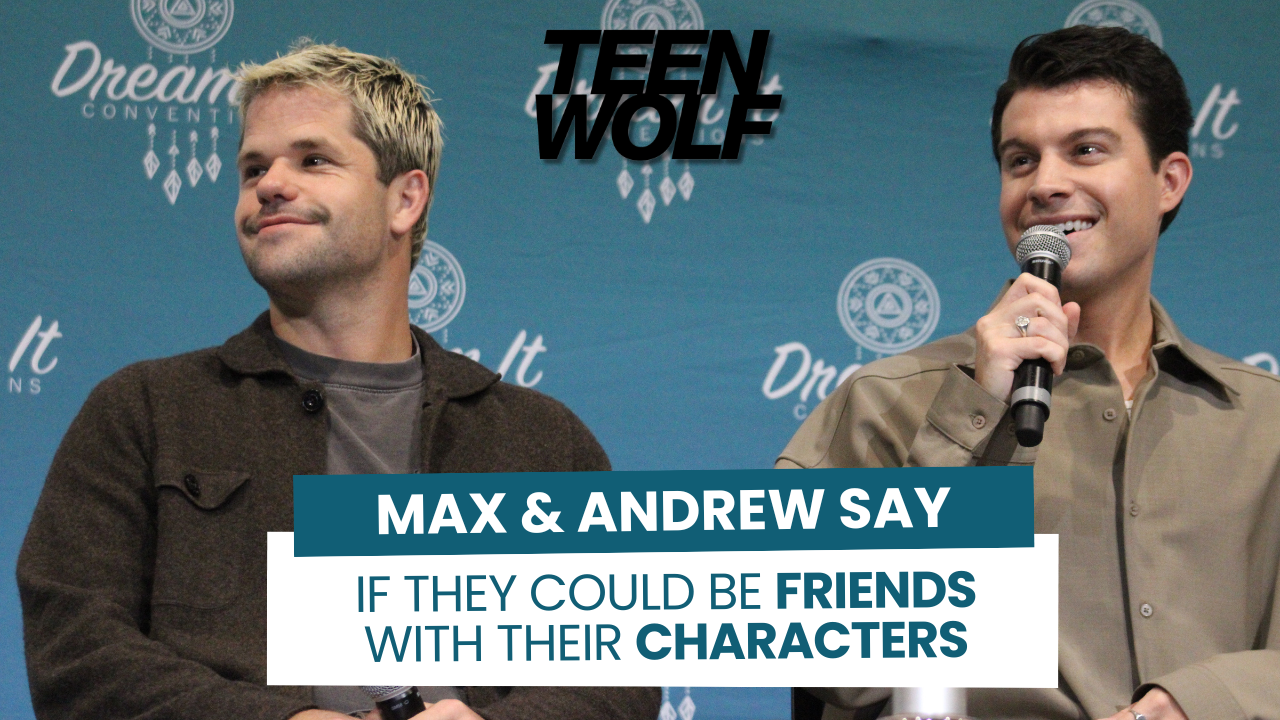 Max & Andrew say if they could be friends with their characters from Teen Wolf 