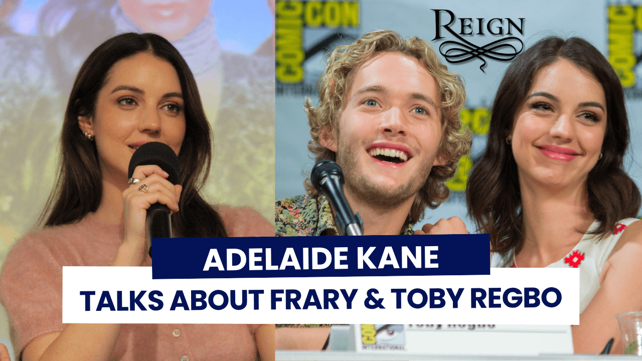 Adelaide Kane parle de ses retrouvailles avec Toby Regbo, de Frary et de Reign