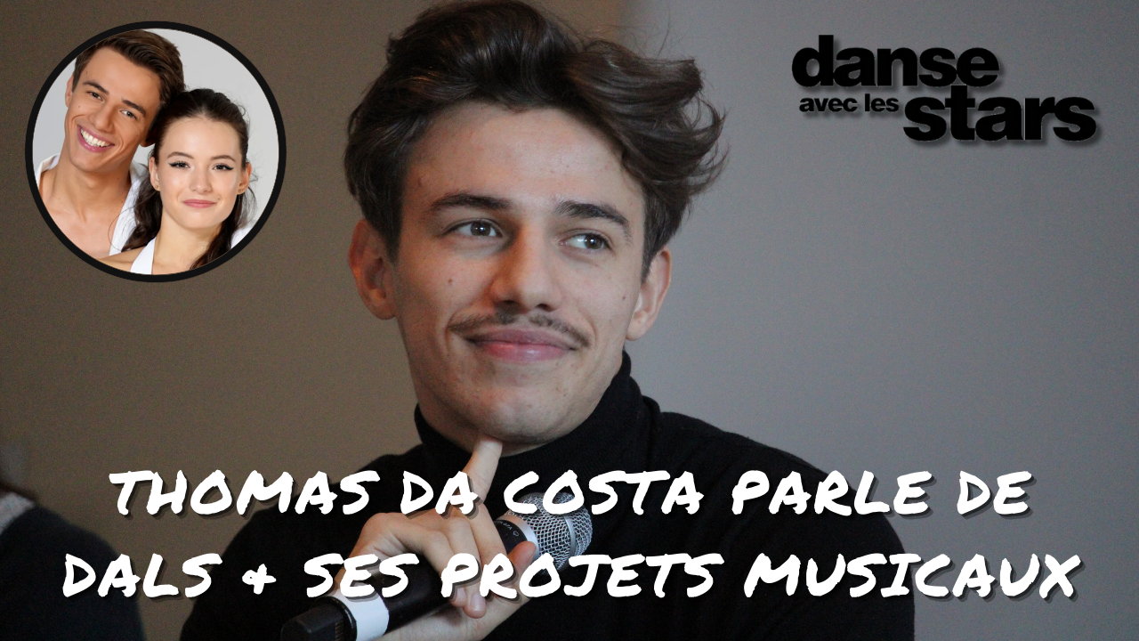 Thomas Da Costa parle de Danse avec les Stars et de ses projets musicaux