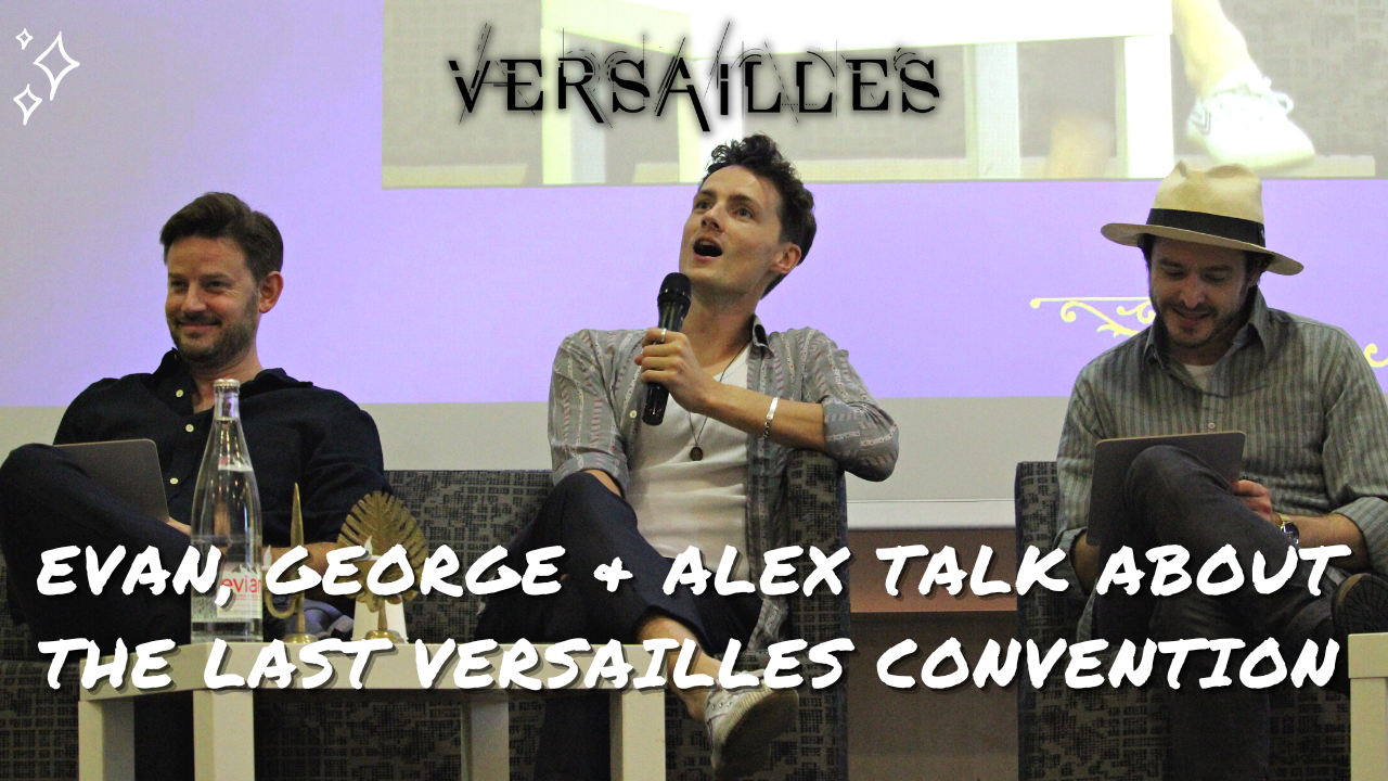 Alex Vlahos, Evan Williams et George Webster parlent de la dernière convention Versailles à Paris.