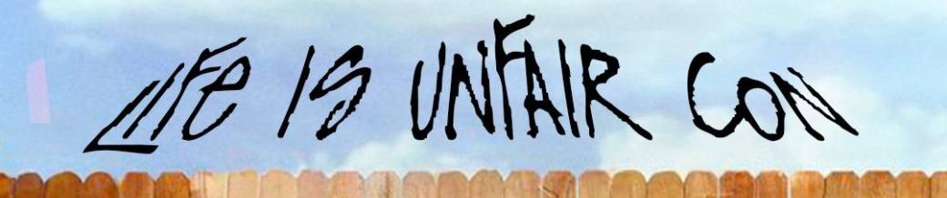 Life Is Unfair Con